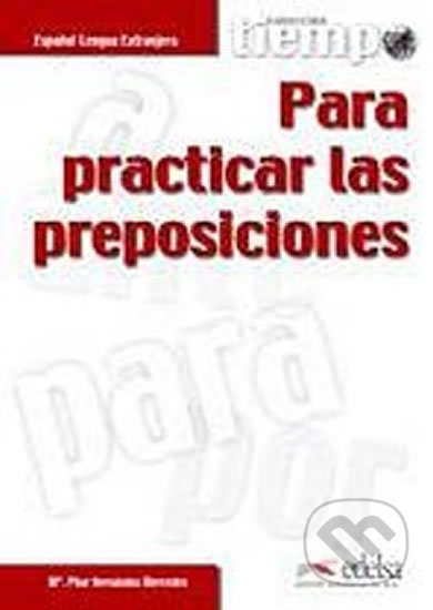 TIEMPO PARA PRACTICAR LAS PREPOSICIONES Edelsa