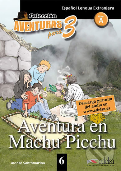 Aventura para tres Nivel A: AVENTURA EN MACCHU PICCHU Edelsa