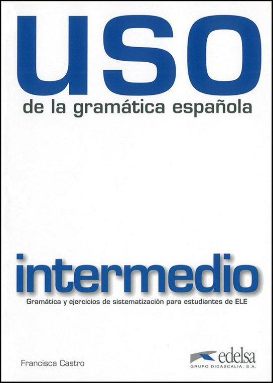 Uso de la gramática espaňola intermedio vyd.2010 Edelsa