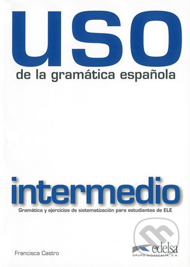 Uso de la gramática espaňola intermedio vyd.2010 Edelsa