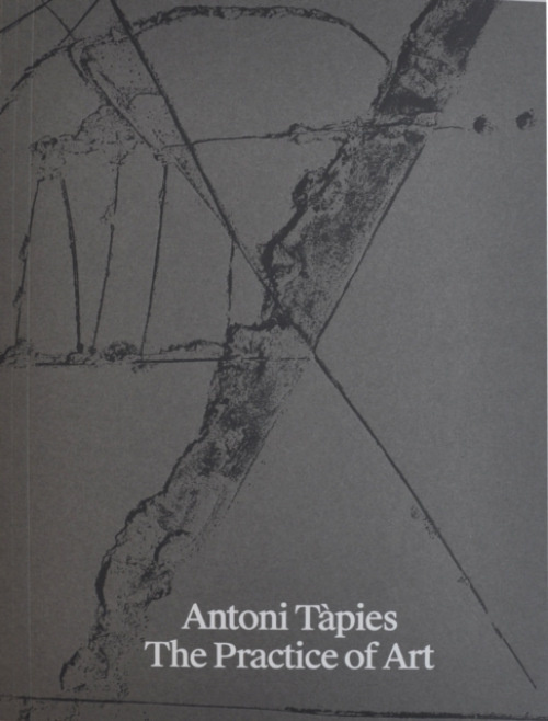 Fundacio Antoni Tapies Antoni Tapies. The Practice of Art - Borja-Villel, Manuel