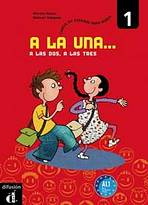A la una, a las dos, a las tres 1 Libro del alumno Difusión – ELE