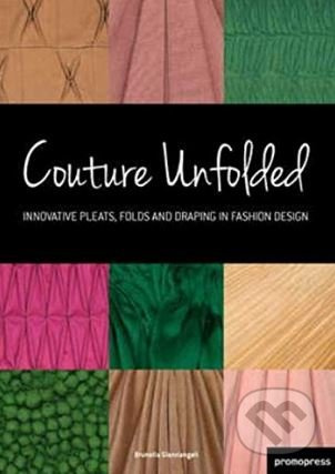 Couture Unfolded (Innovative Pleats, Folds and Draping in Fashion Design) - kniha z kategorie Móda