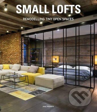 Small Lofts (Remodelling Tiny Open Spaces) - Oriol Magriny - kniha z kategorie Dům, byt a zahrada