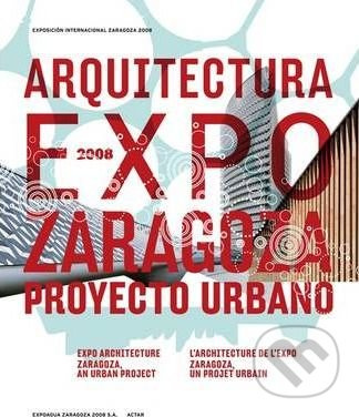 Expo Architecture 2008 (Zaragoza, an Urban Project) - kniha z kategorie Architektura