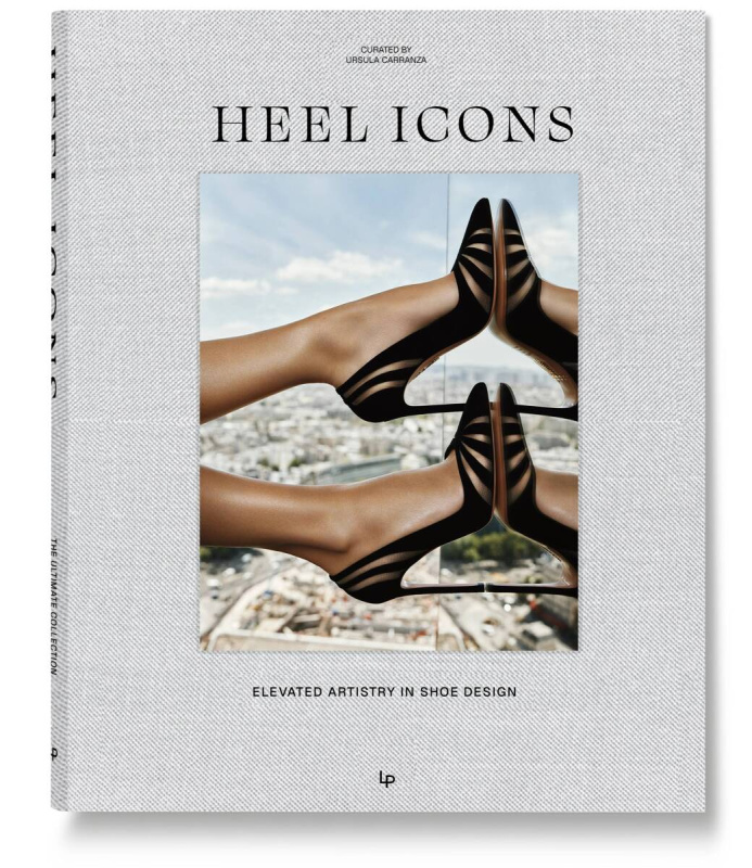 Loft Publications HEEL ICONS. Elevated Style in Shoe Artistry - Carranza, Ursula