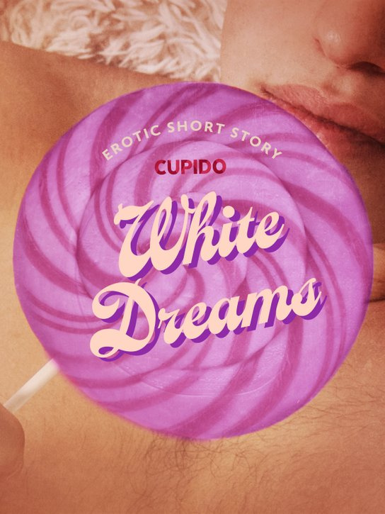 White Dreams - Erotic Short Story -  Cupido