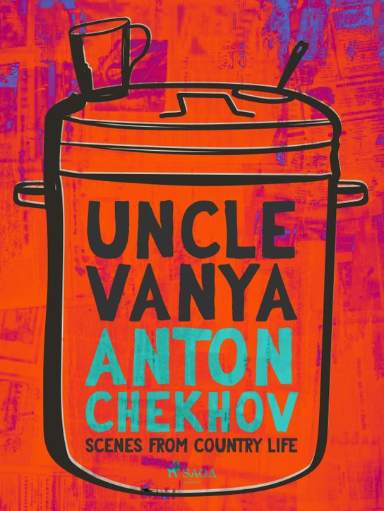 Uncle Vanya: Scenes from Country Life -  Anton Chekhov