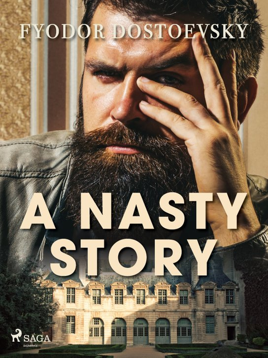 A Nasty Story -  Fyodor Dostoevsky