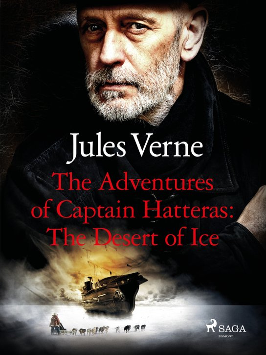 The Adventures of Captain Hatteras: The Desert of Ice -  Jules Verne