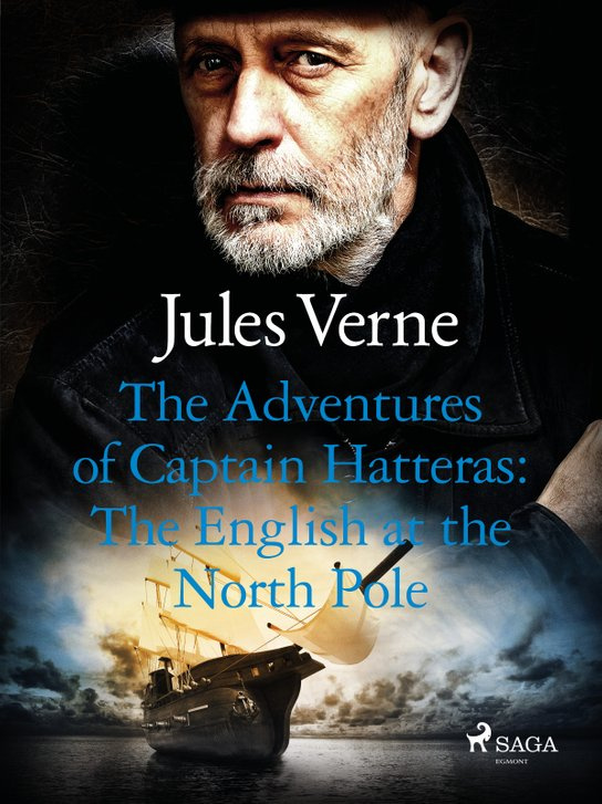 The Adventures of Captain Hatteras: The English at the North Pole -  Jules Verne