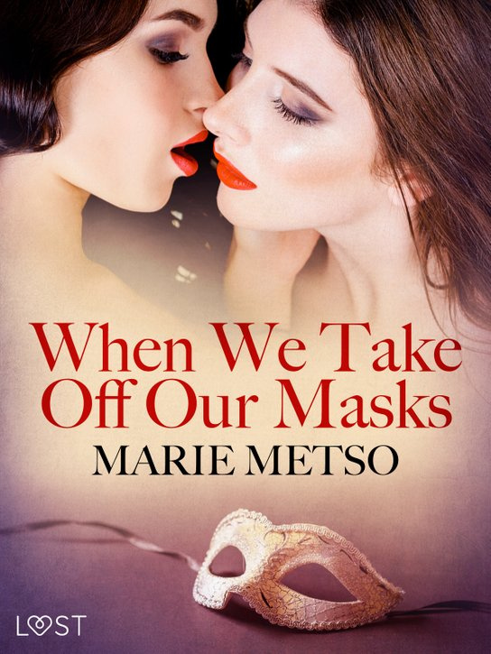 When We Take Off Our Masks – Erotic Short Story -  Marie Metso