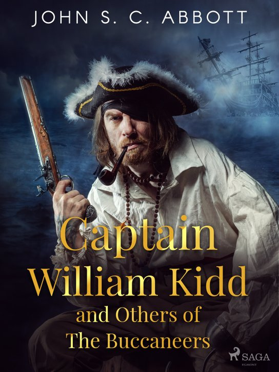 Captain William Kidd and Others of The Buccaneers -  John S. C. Abbott