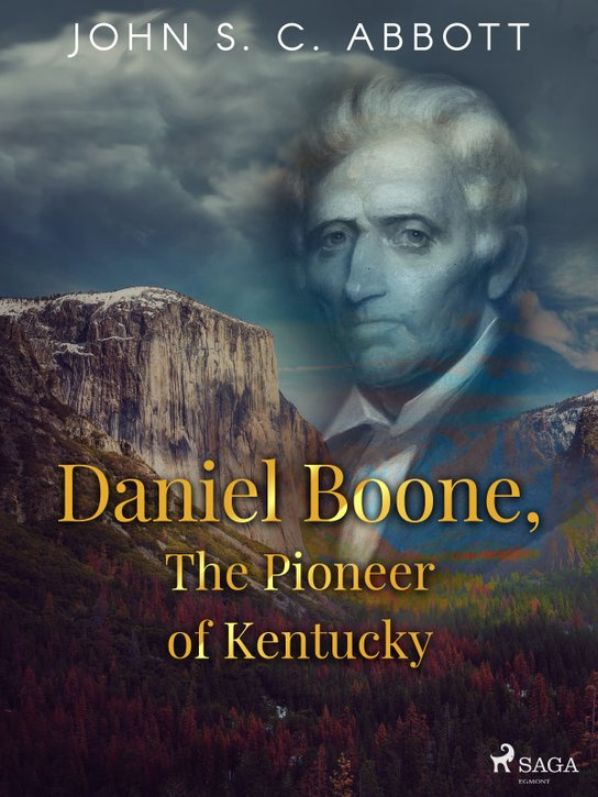 Daniel Boone, The Pioneer of Kentucky -  John S. C. Abbott
