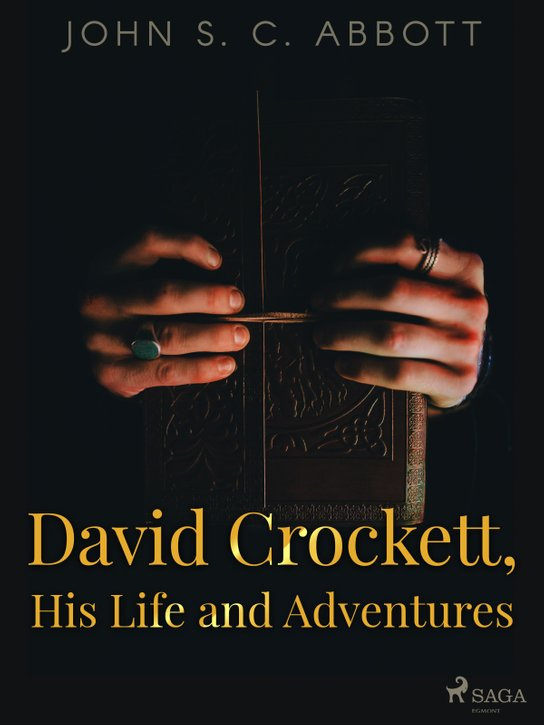 David Crockett, His Life and Adventures -  John S. C. Abbott