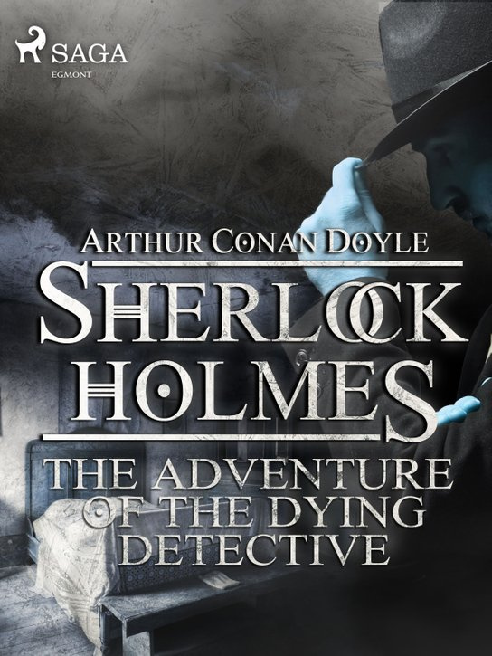 The Adventure of the Dying Detective -  Arthur Conan Doyle