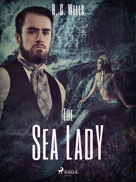 The Sea Lady -  H. G. Wells
