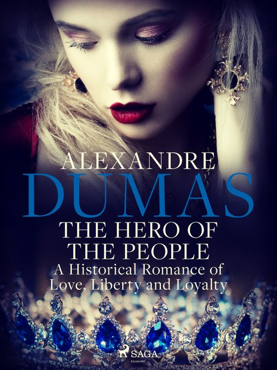 The Hero of the People: A Historical Romance of Love, Liberty and Loyalty -  Alexander ml. Dumas