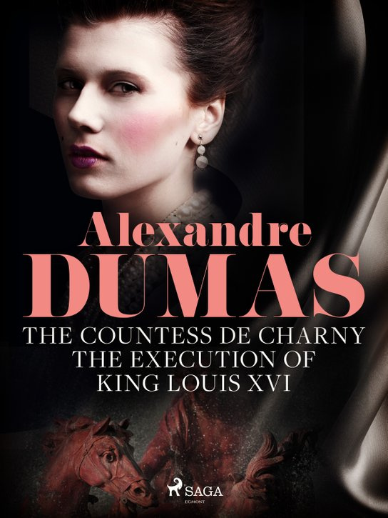 The Countess de Charny: The Execution of King Louis XVI -  Alexander ml. Dumas