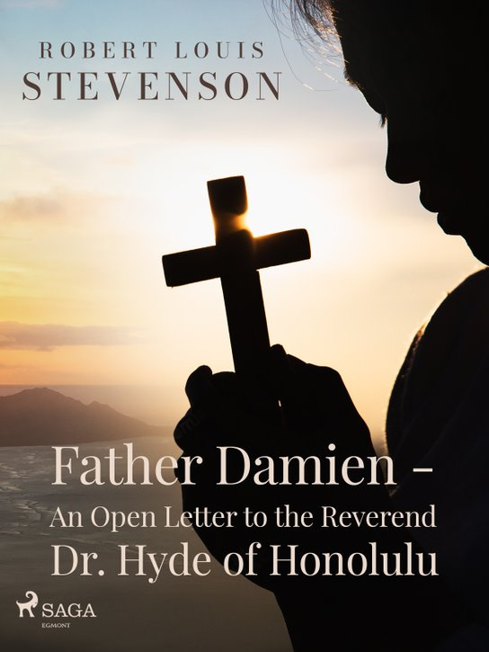 Father Damien - An Open Letter to the Reverend Dr. Hyde of Honolulu -  Robert Louis Stevenson