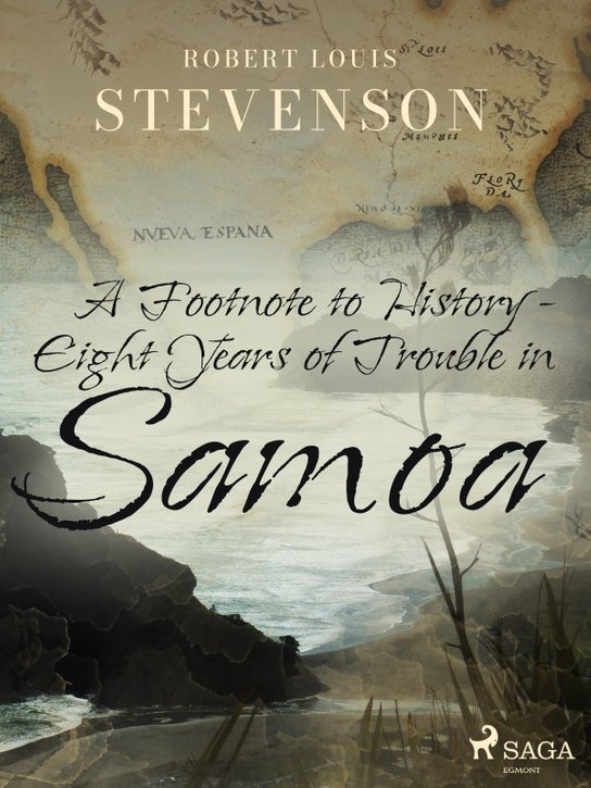 A Footnote to History - Eight Years of Trouble in Samoa -  Robert Louis Stevenson