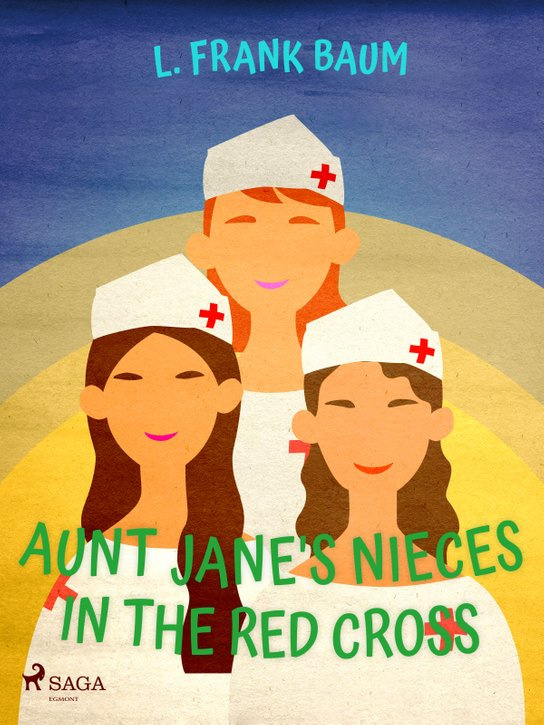 Aunt Jane's Nieces in The Red Cross -  L. Frank Baum
