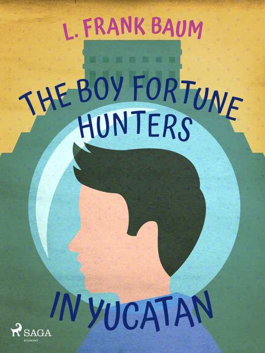 The Boy Fortune Hunters in Yucatan -  L. Frank Baum