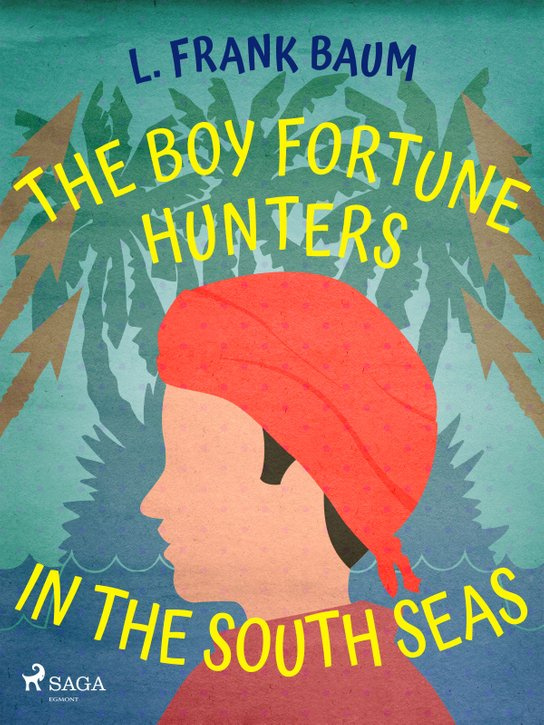 The Boy Fortune Hunters in the South Seas -  L. Frank Baum