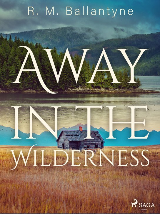 Away in the Wilderness -  R. M. Ballantyne