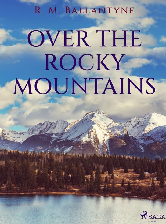 Over the Rocky Mountains -  R. M. Ballantyne