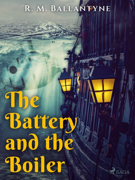 The Battery and the Boiler -  R. M. Ballantyne