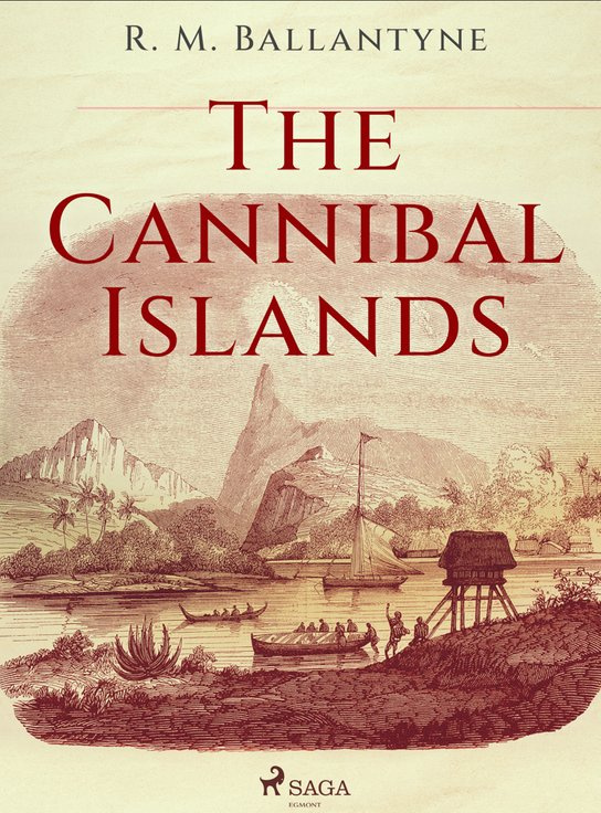 The Cannibal Islands -  R. M. Ballantyne