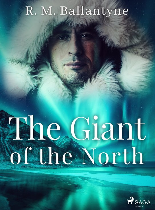 The Giant of the North -  R. M. Ballantyne