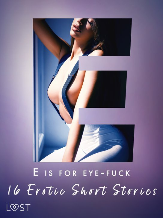 E is for Eye-fuck: 16 Erotic Short Stories -  Alexandra Södergran