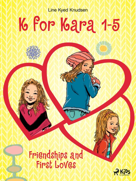 K for Kara 1-5. Friendships and First Loves -  Line Kyed Knudsen