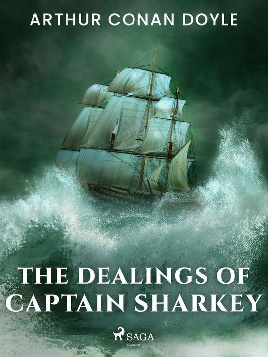 The Dealings of Captain Sharkey -  Arthur Conan Doyle