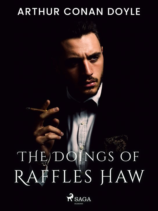 The Doings of Raffles Haw -  Arthur Conan Doyle