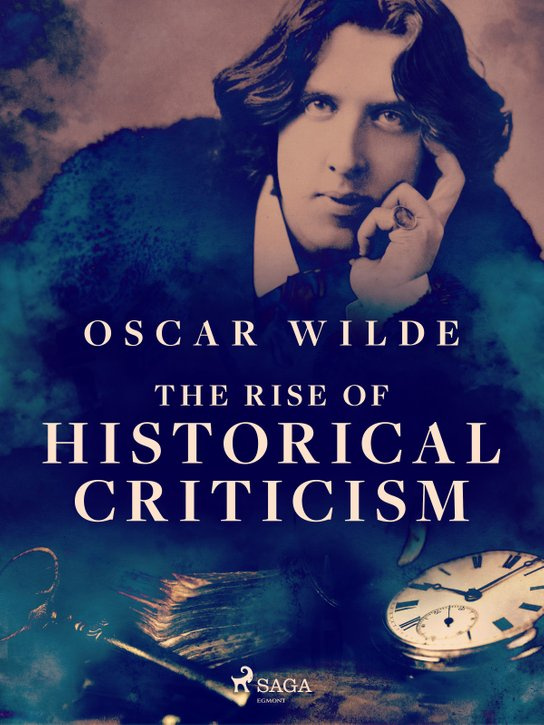The Rise of Historical Criticism -  Oscar Wilde