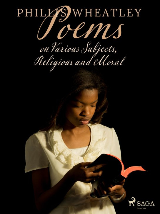 Poems on Various Subjects, Religious and Moral -  Phillis Wheatley
