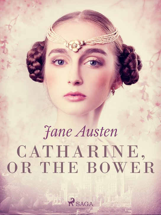 Catharine, or The Bower -  Jane Austen