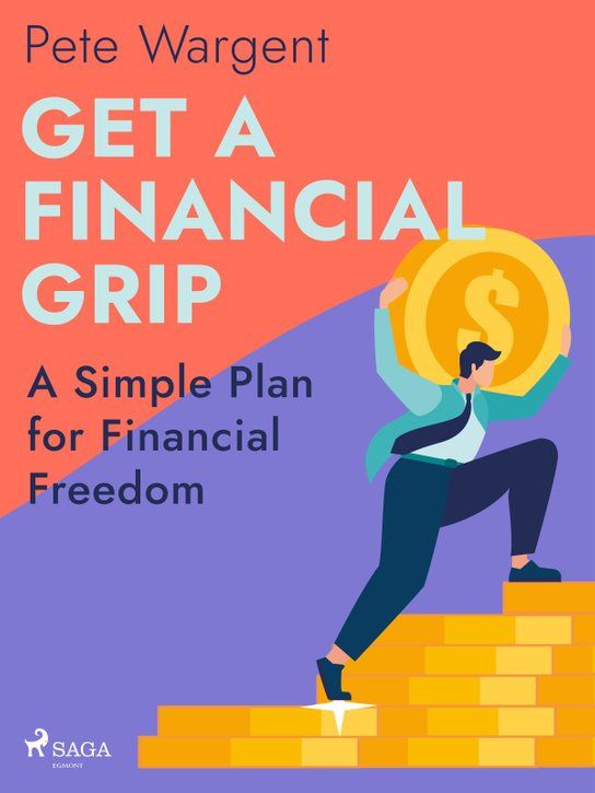 Get a Financial Grip: A Simple Plan for Financial Freedom -  Pete Wargent