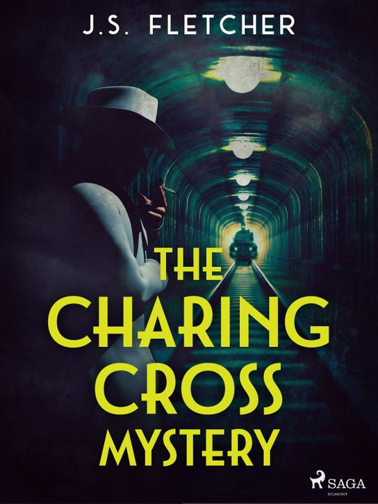 The Charing Cross Mystery -  J.S. Fletcher
