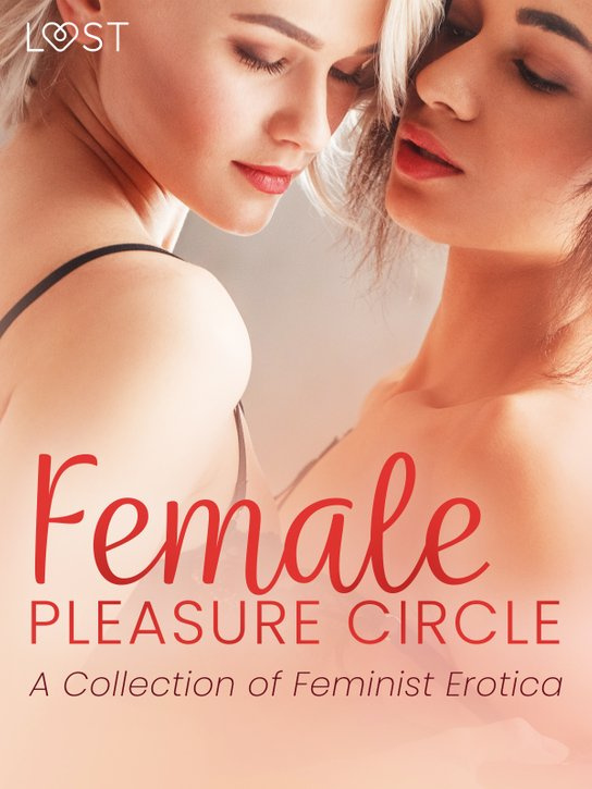 Female Pleasure Circle - A Collection of Feminist Erotica -  LUST authors