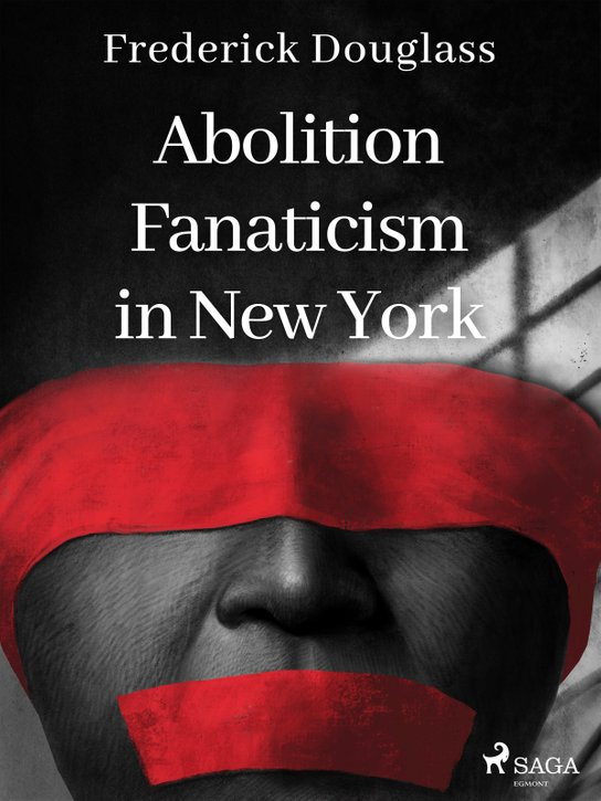 Abolition Fanaticism in New York -  Frederick Douglass