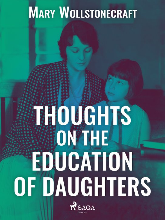 Thoughts on the Education of Daughters -  Mary Wollstonecraft