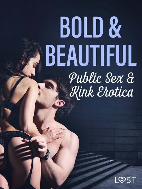 Bold & Beautiful: Public Sex & Kink Erotica -  Valery Jonsson