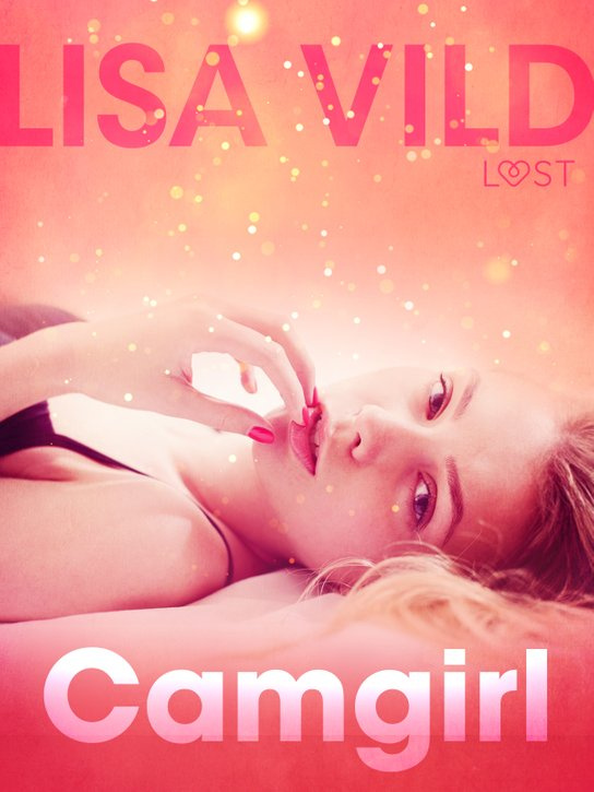 Camgirl - Krátká erotická povídka -  Lisa Vild