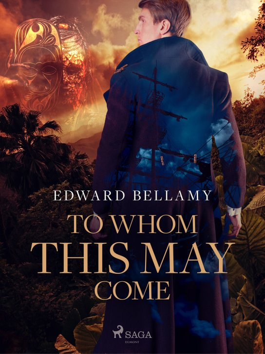 To Whom This May Come -  Edward Bellamy