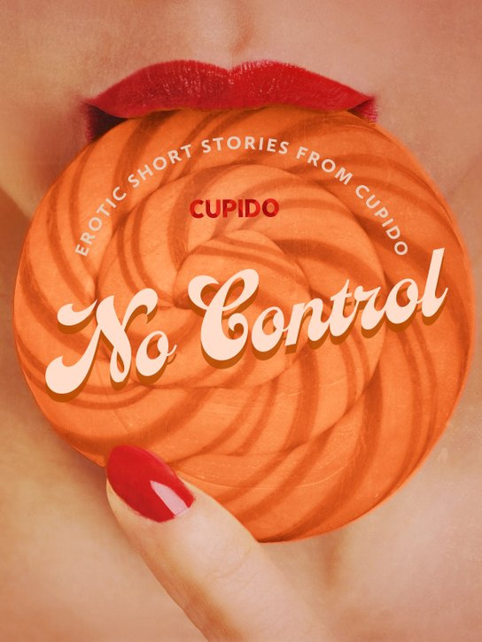 No Control - and Other Erotic Short Stories from Cupido -  Cupido