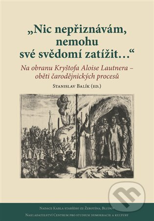 Nic nepřiznávám, nemohu své svědomí zatížit… - Stanislav Balík